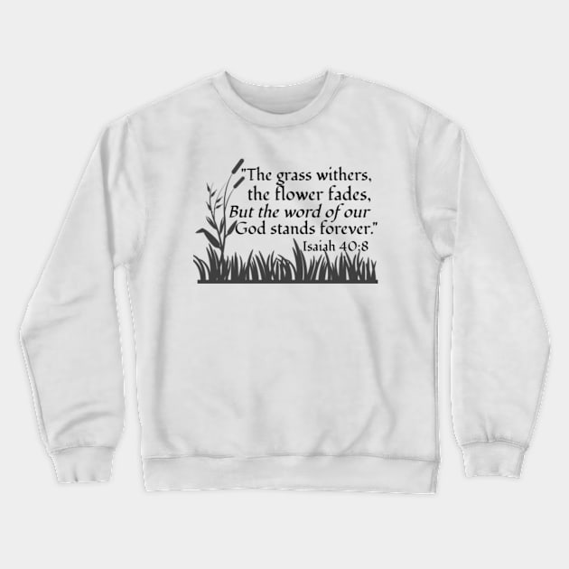 The Grass Withers - Isaiah 40:8 in Black Crewneck Sweatshirt by KSMusselman